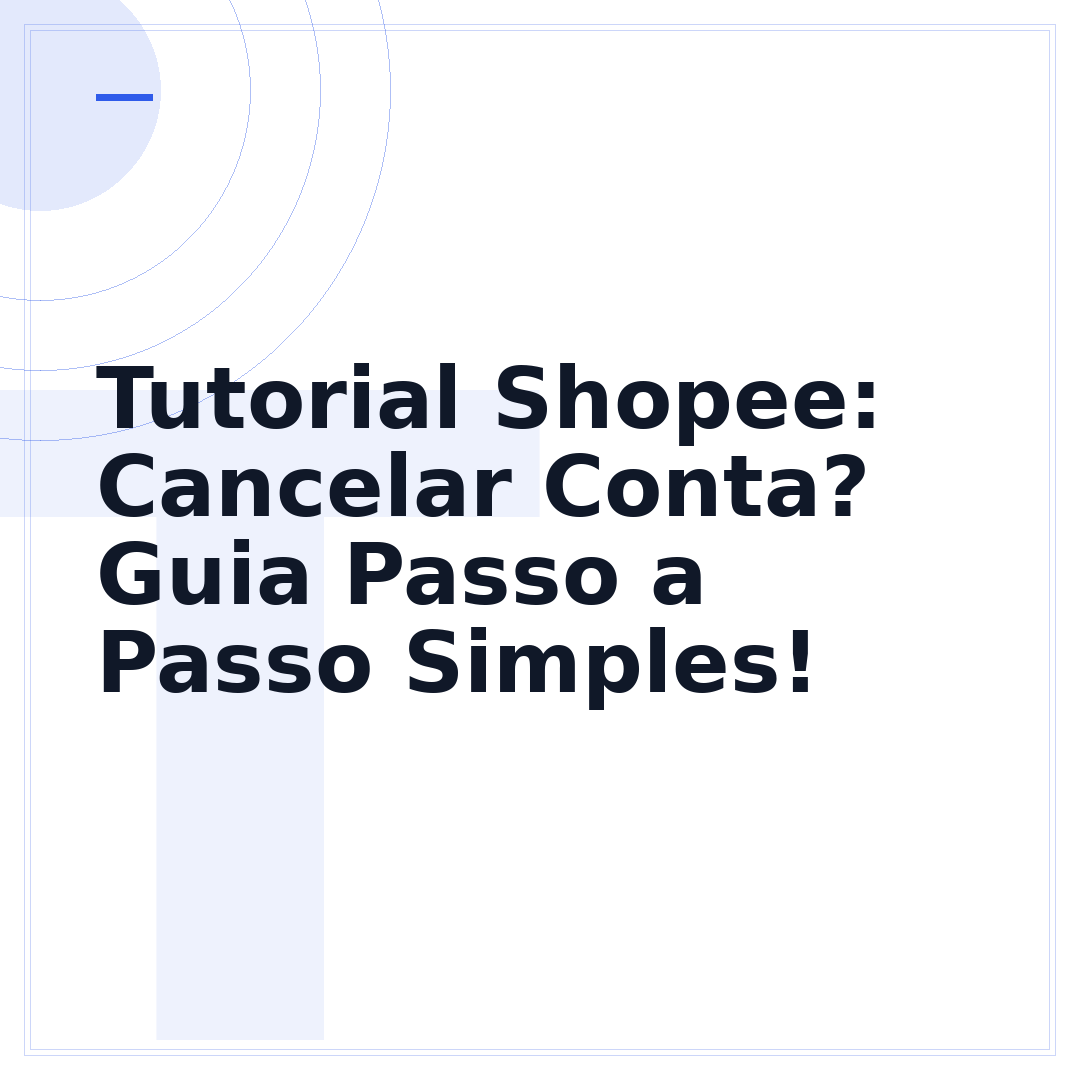 Tutorial Shopee: Cancelar Conta? Guia Passo a Passo Simples!