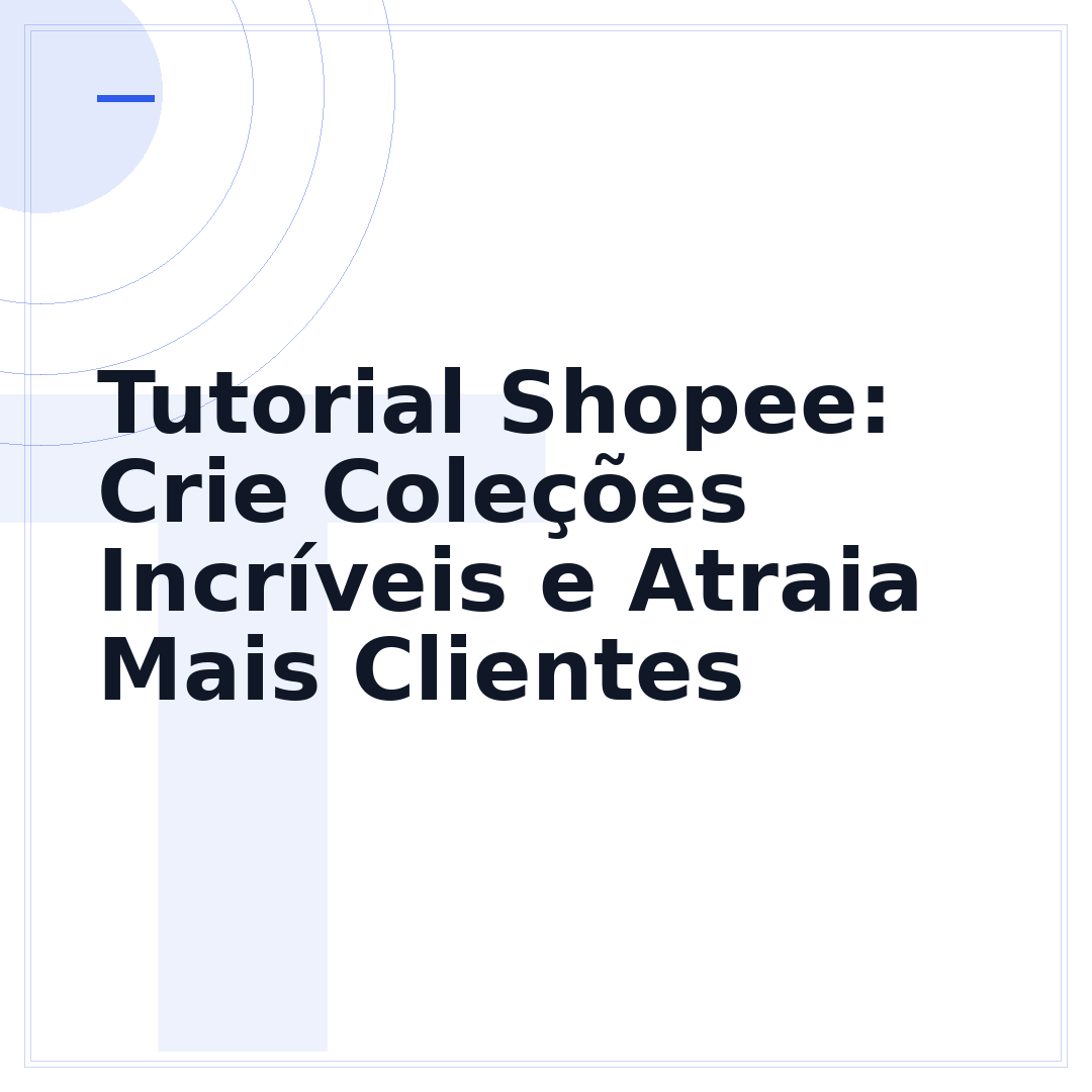 Tutorial Shopee: Crie Coleções Incríveis e Atraia Mais Clientes