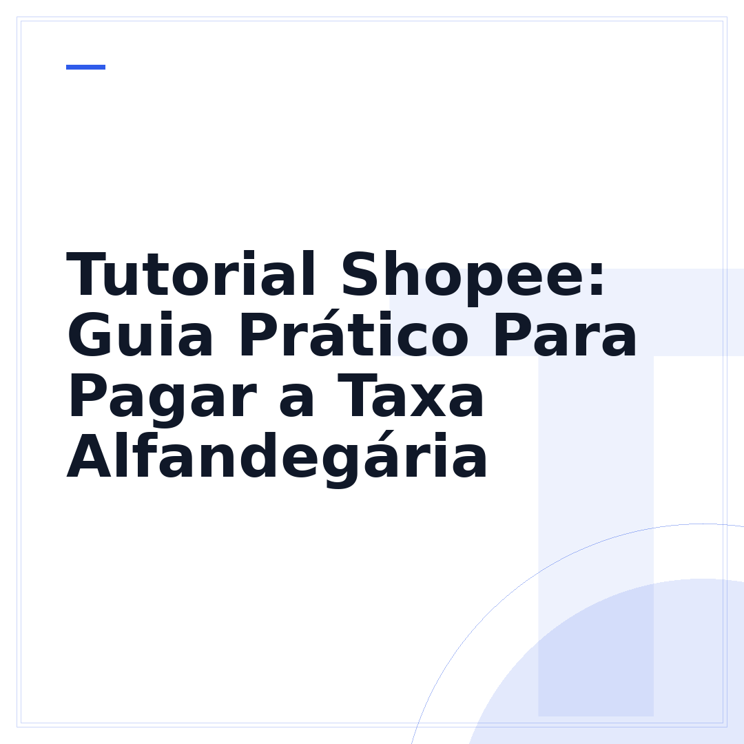 Tutorial Shopee: Guia Prático Para Pagar a Taxa Alfandegária