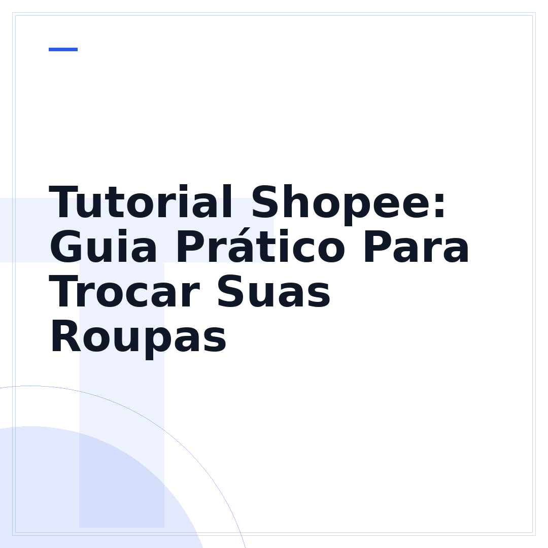 Tutorial Shopee: Guia Prático Para Trocar Suas Roupas
