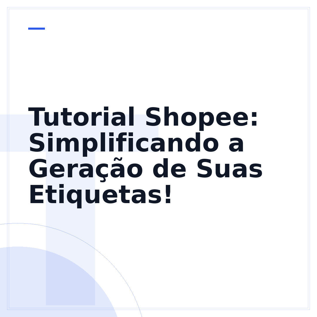 Tutorial Shopee: Simplificando a Geração de Suas Etiquetas!