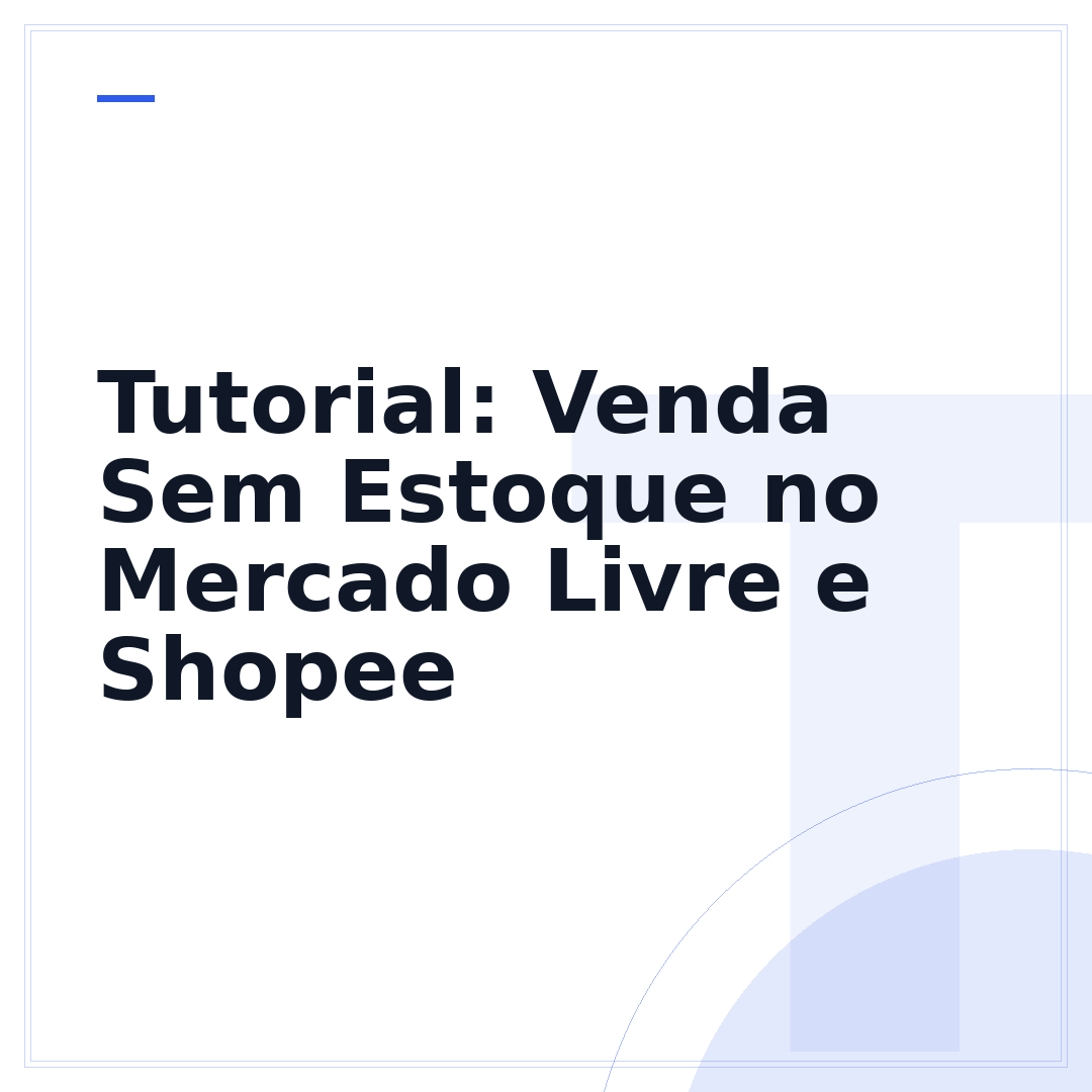 Tutorial: Venda Sem Estoque no Mercado Livre e Shopee