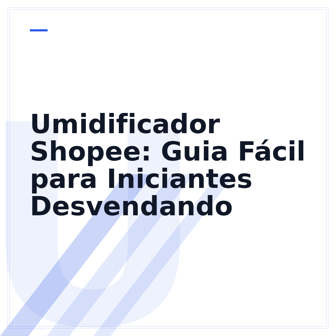 Umidificador Shopee: Guia Fácil para Iniciantes Desvendando