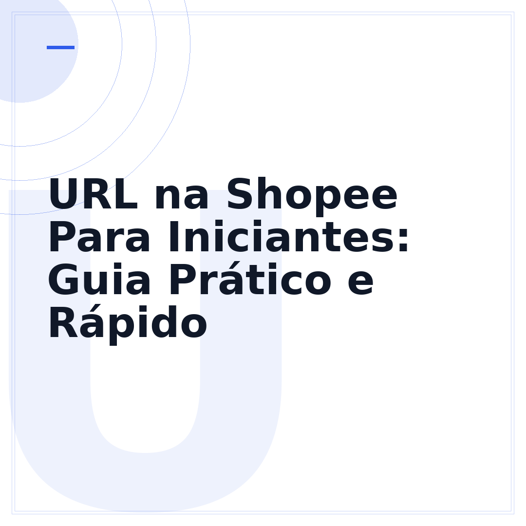 URL na Shopee Para Iniciantes: Guia Prático e Rápido