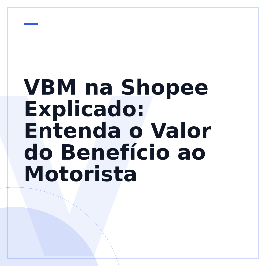 VBM na Shopee Explicado: Entenda o Valor do Benefício ao Motorista