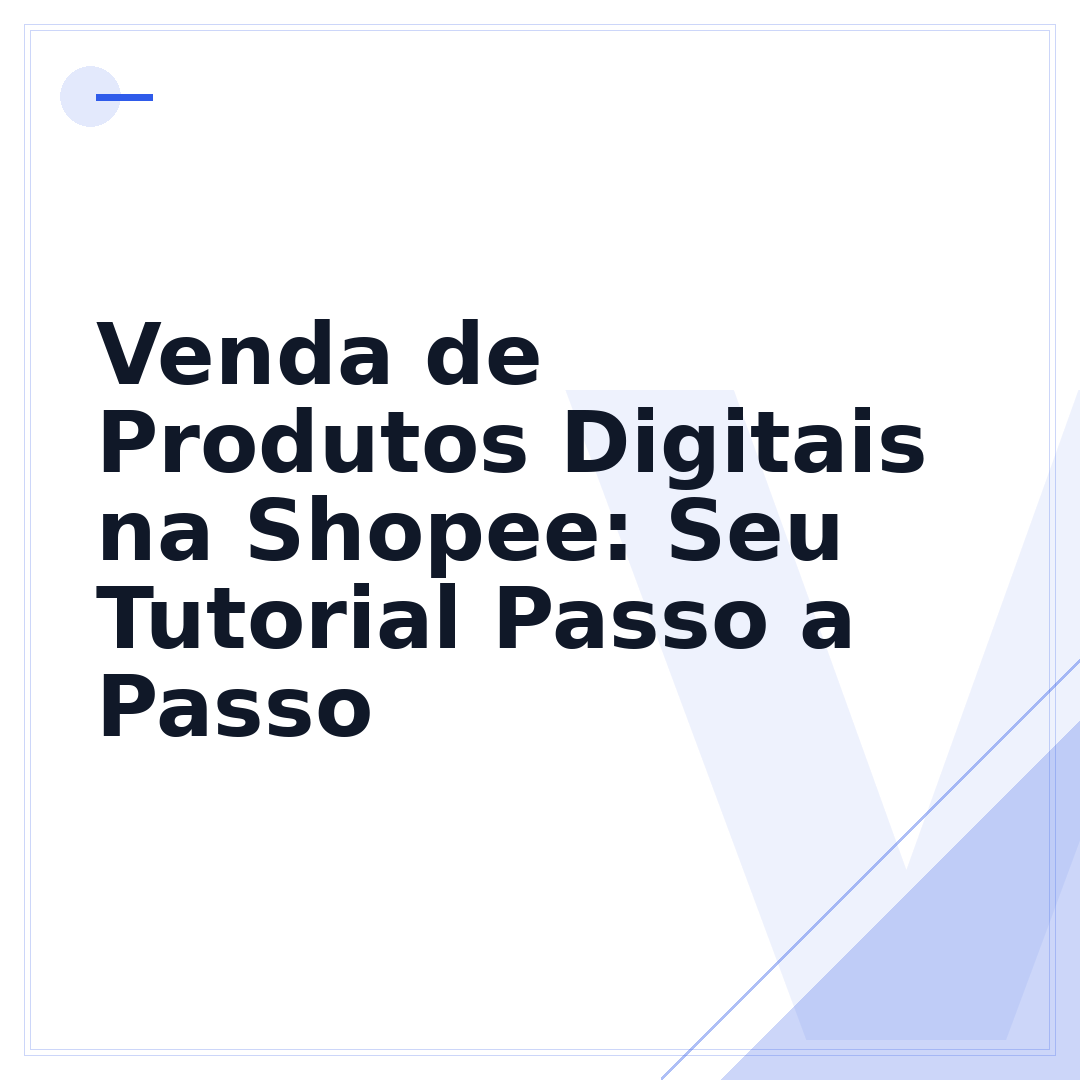 Venda de Produtos Digitais na Shopee: Seu Tutorial Passo a Passo