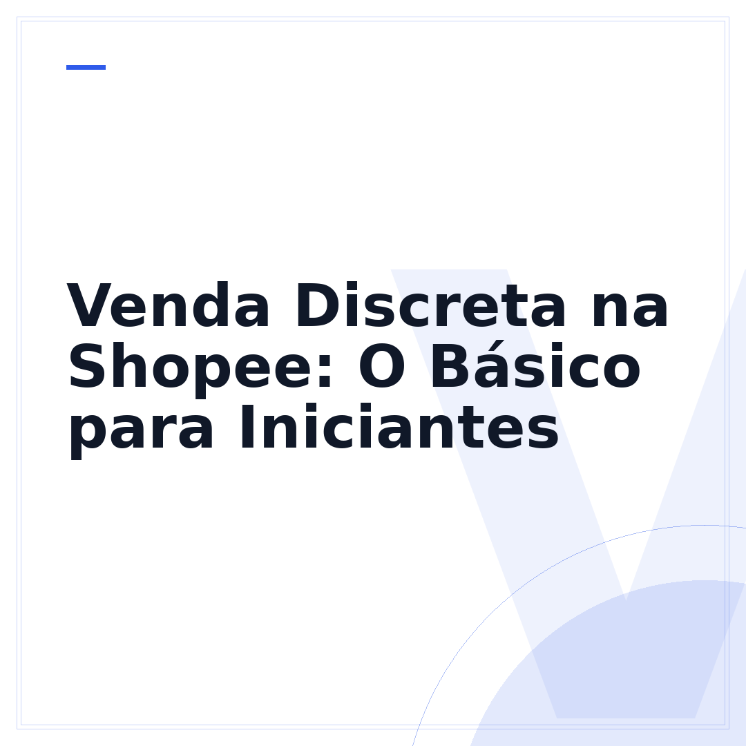 Venda Discreta na Shopee: O Básico para Iniciantes