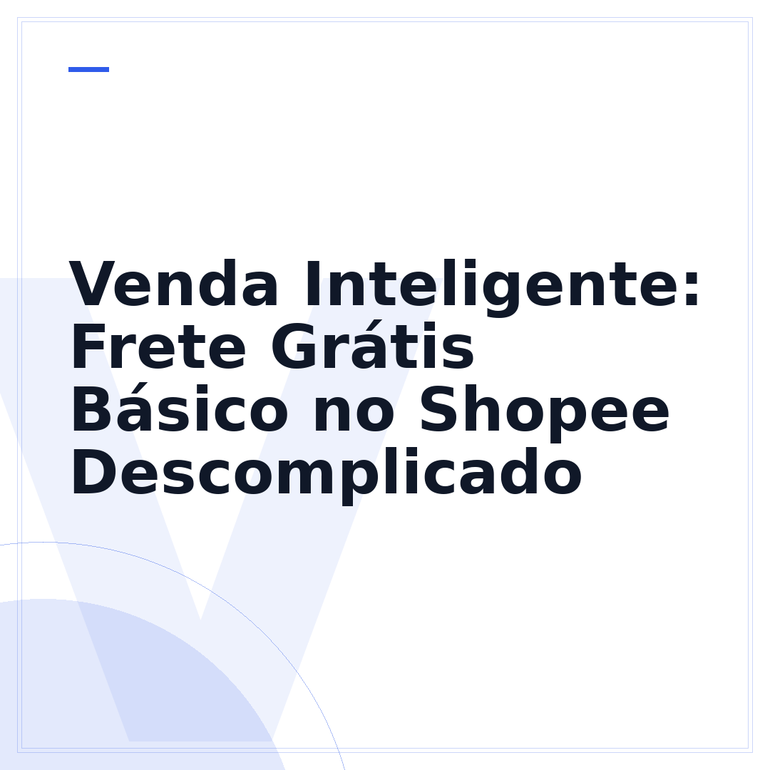 Venda Inteligente: Frete Grátis Básico no Shopee Descomplicado