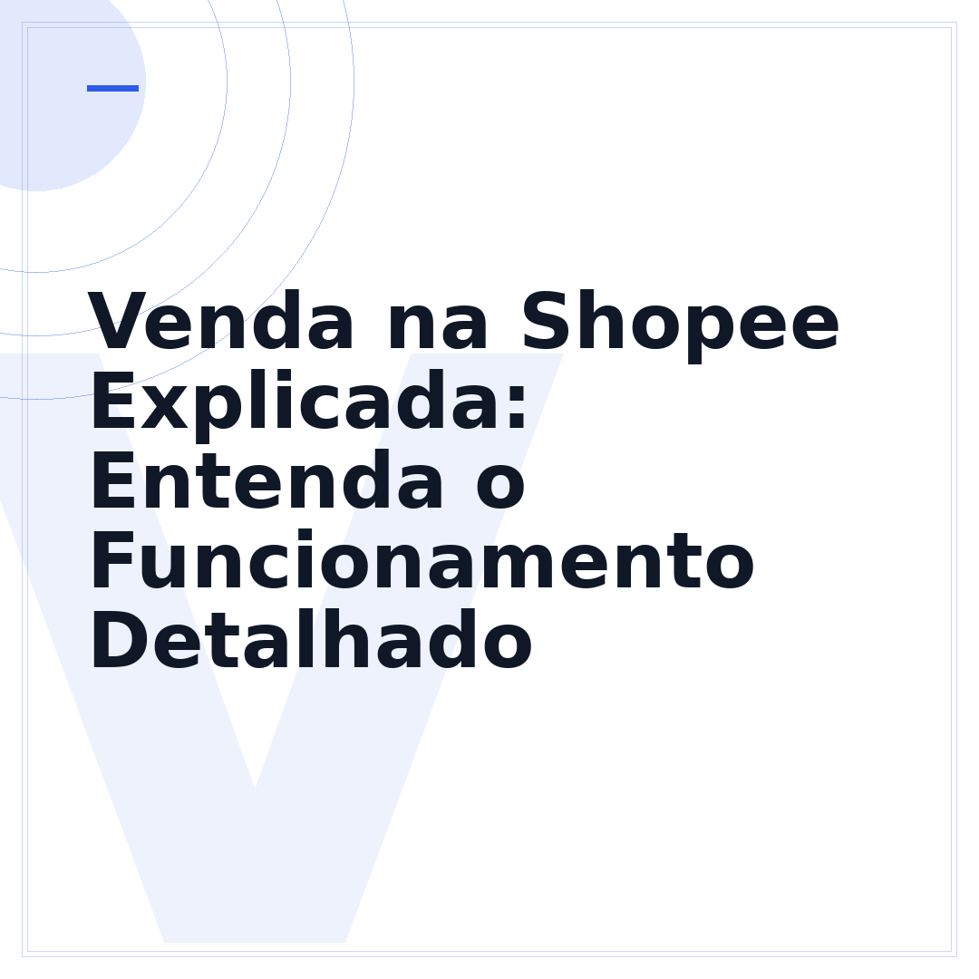 Venda na Shopee Explicada: Entenda o Funcionamento Detalhado