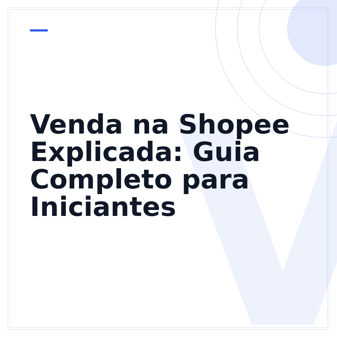 Venda na Shopee Explicada: Guia Completo para Iniciantes