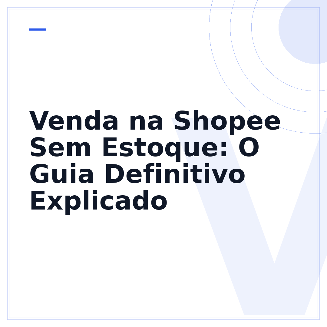 Venda na Shopee Sem Estoque: O Guia Definitivo Explicado