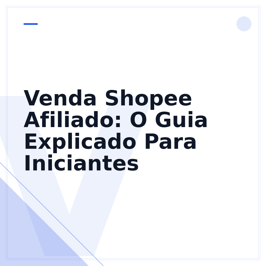 Venda Shopee Afiliado: O Guia Explicado Para Iniciantes