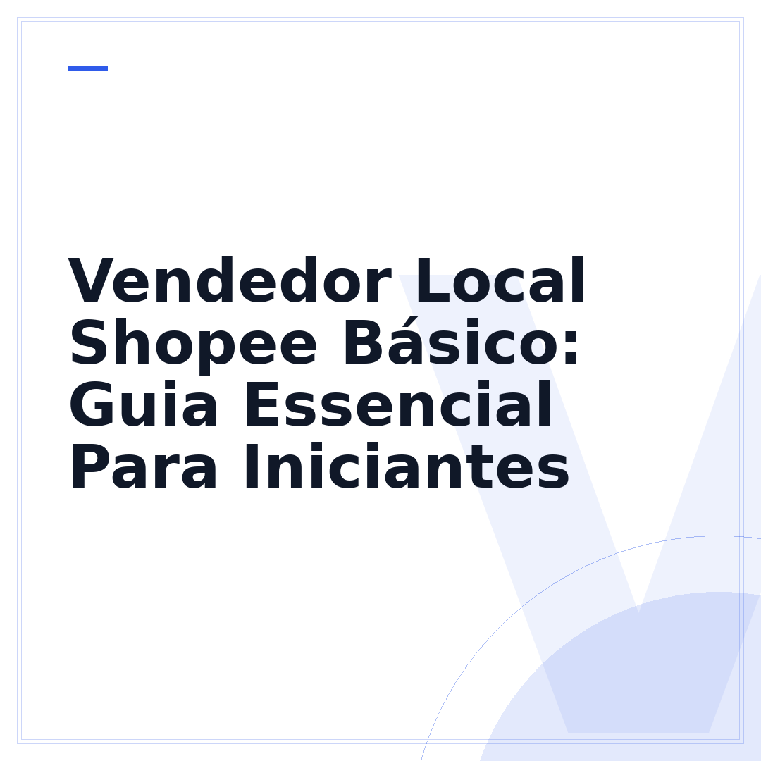 Vendedor Local Shopee Básico: Guia Essencial Para Iniciantes