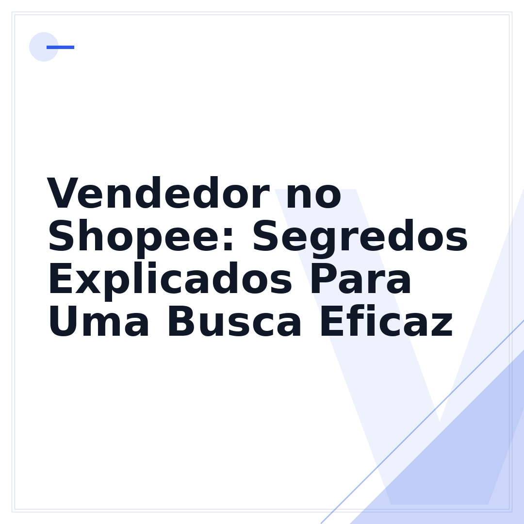 Vendedor no Shopee: Segredos Explicados Para Uma Busca Eficaz