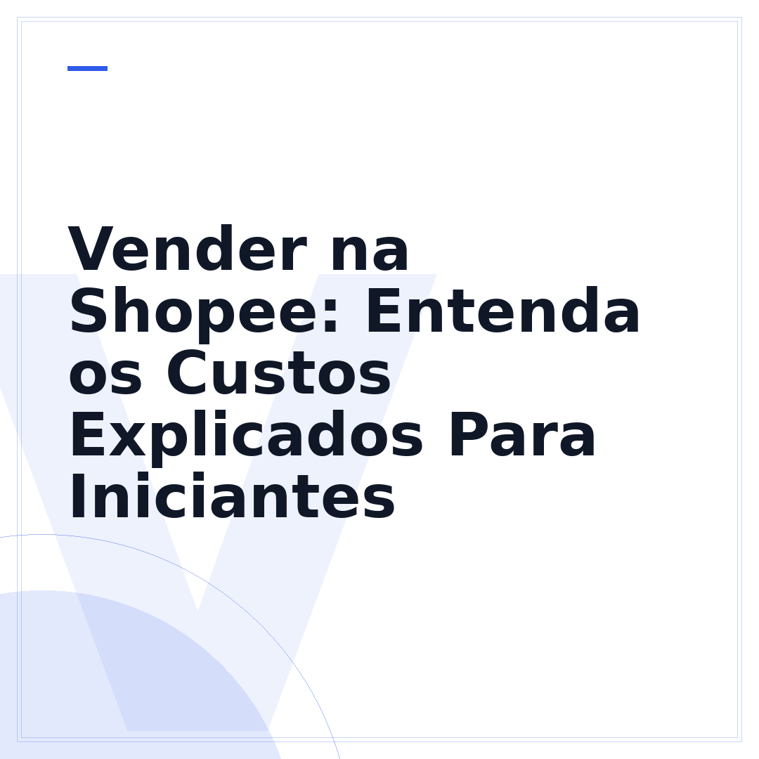 Vender na Shopee: Entenda os Custos Explicados Para Iniciantes