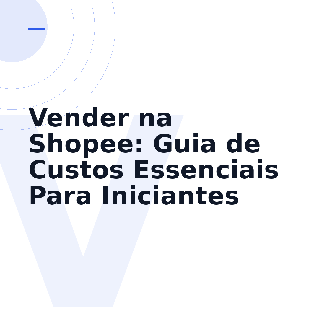 Vender na Shopee: Guia de Custos Essenciais Para Iniciantes