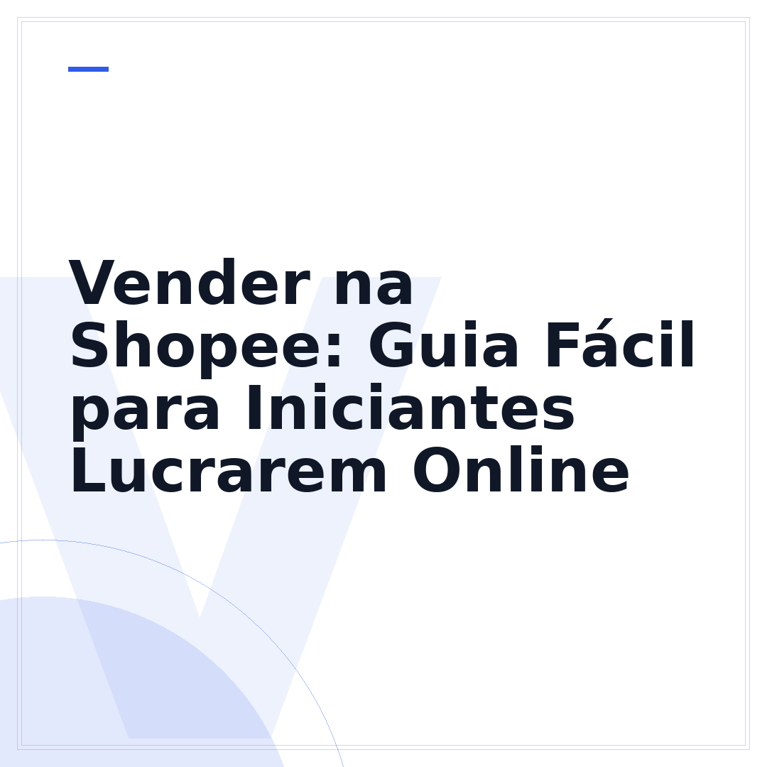 Vender na Shopee: Guia Fácil para Iniciantes Lucrarem Online