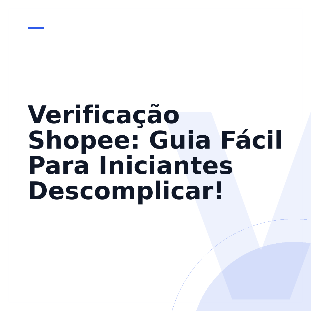 Verificação Shopee: Guia Fácil Para Iniciantes Descomplicar!