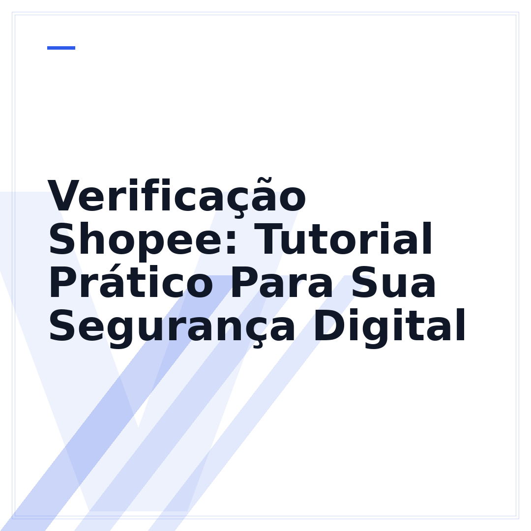 Verificação Shopee: Tutorial Prático Para Sua Segurança Digital