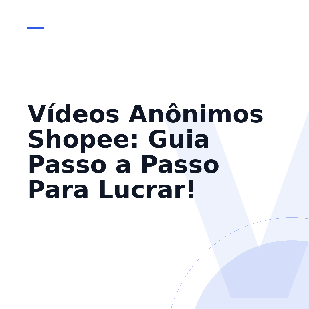 Vídeos Anônimos Shopee: Guia Passo a Passo Para Lucrar!