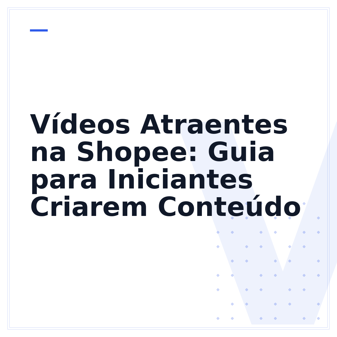 Vídeos Atraentes na Shopee: Guia para Iniciantes Criarem Conteúdo