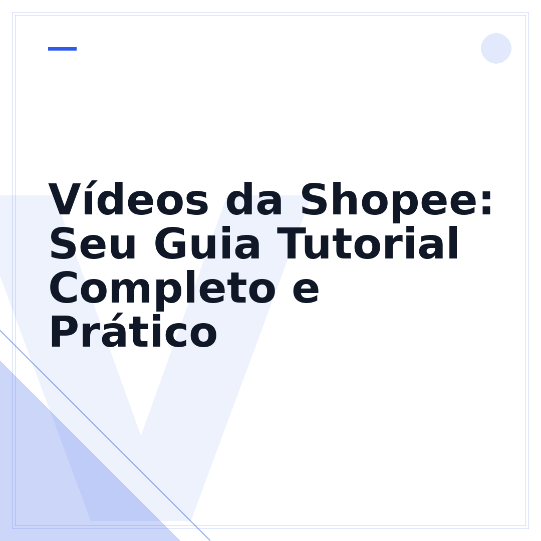Vídeos da Shopee: Seu Guia Tutorial Completo e Prático