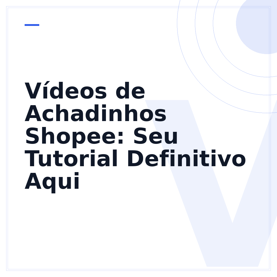 Vídeos de Achadinhos Shopee: Seu Tutorial Definitivo Aqui