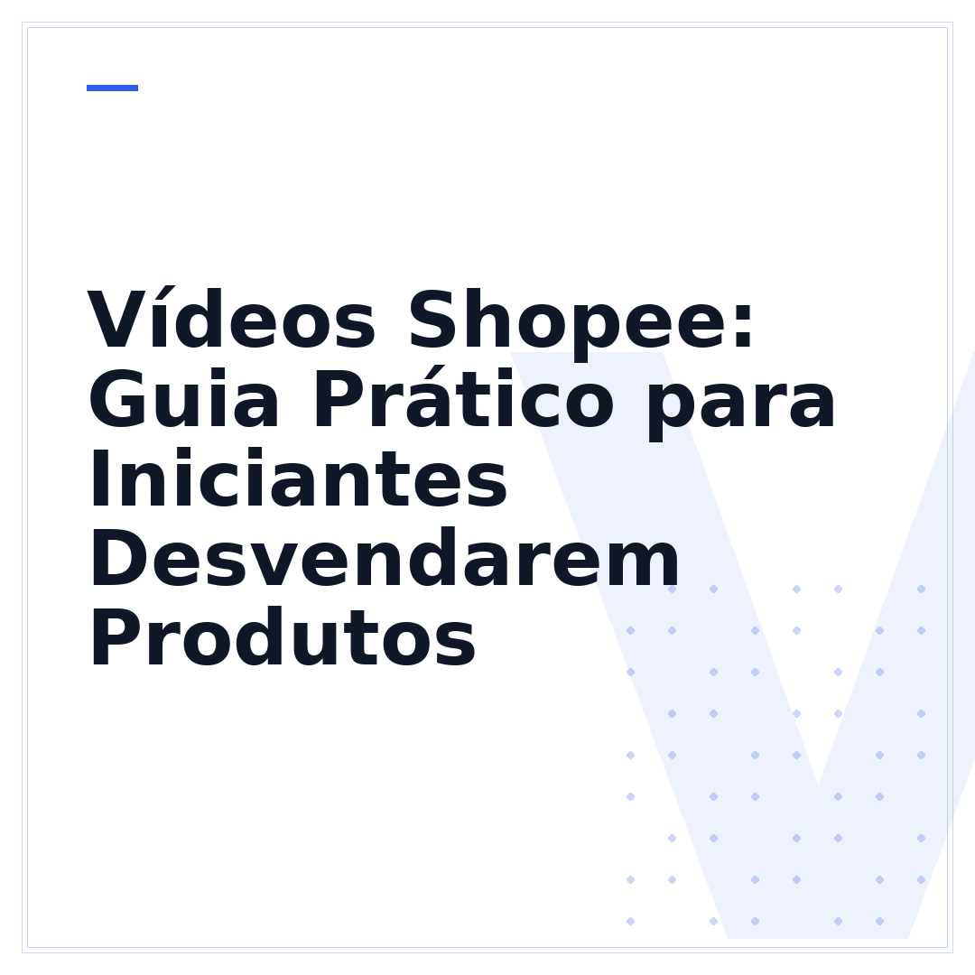 Vídeos Shopee: Guia Prático para Iniciantes Desvendarem Produtos