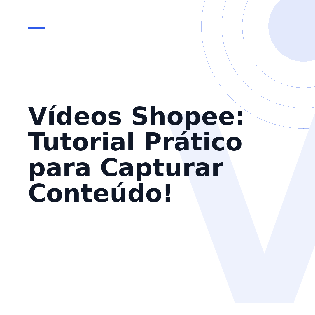 Vídeos Shopee: Tutorial Prático para Capturar Conteúdo!