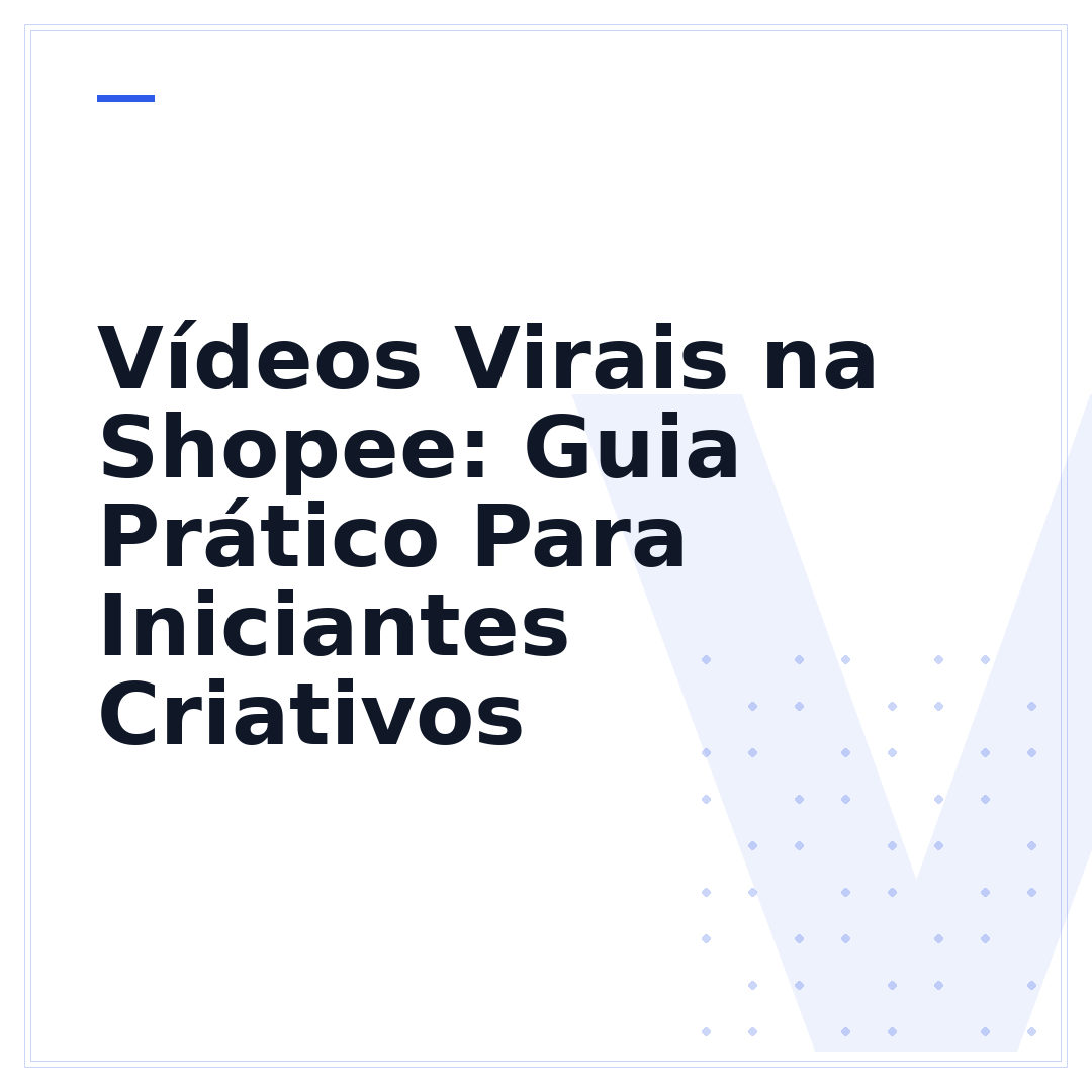 Vídeos Virais na Shopee: Guia Prático Para Iniciantes Criativos