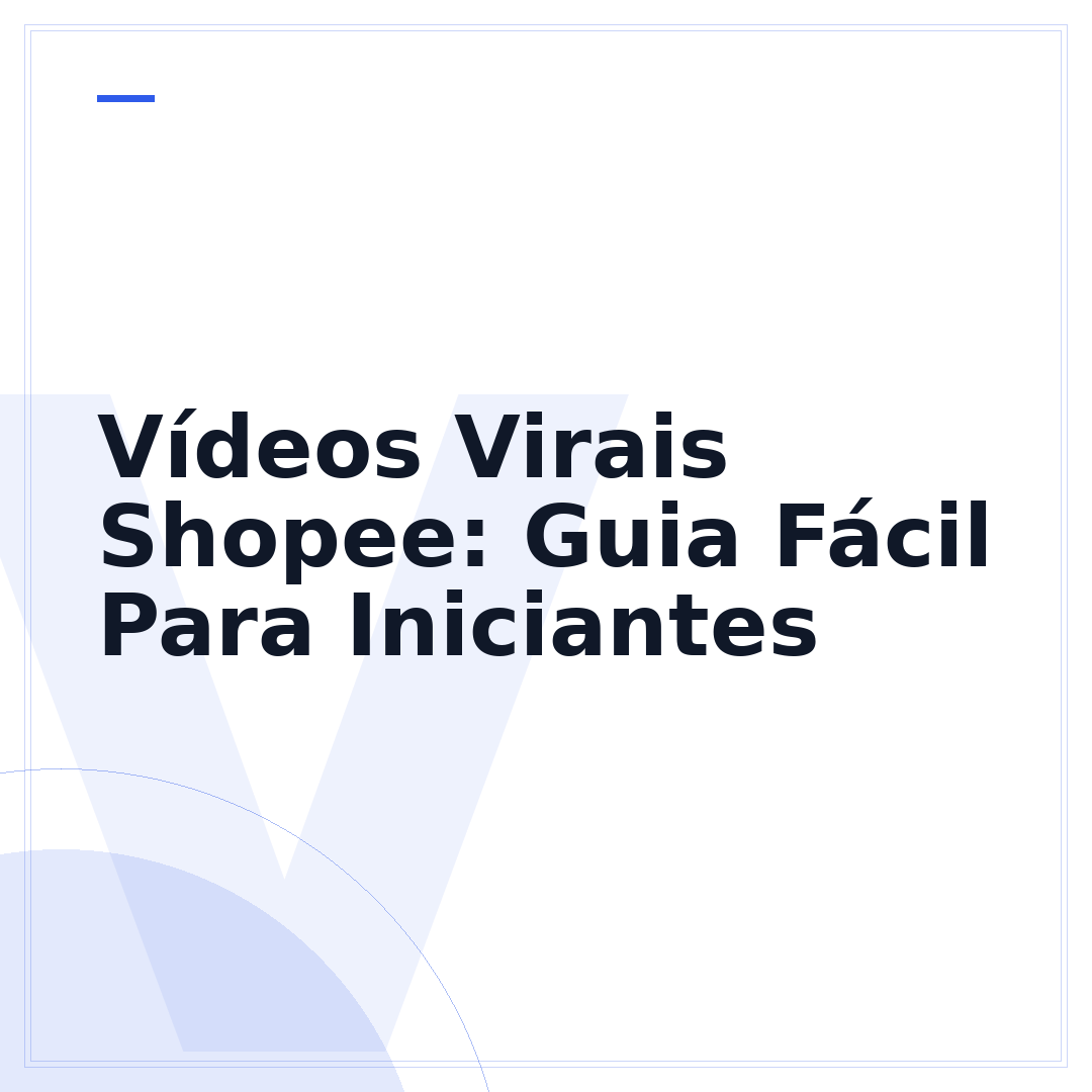 Vídeos Virais Shopee: Guia Fácil Para Iniciantes