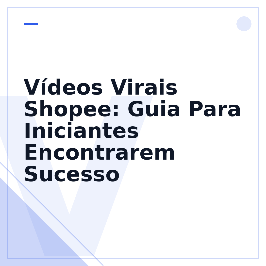 Vídeos Virais Shopee: Guia Para Iniciantes Encontrarem Sucesso