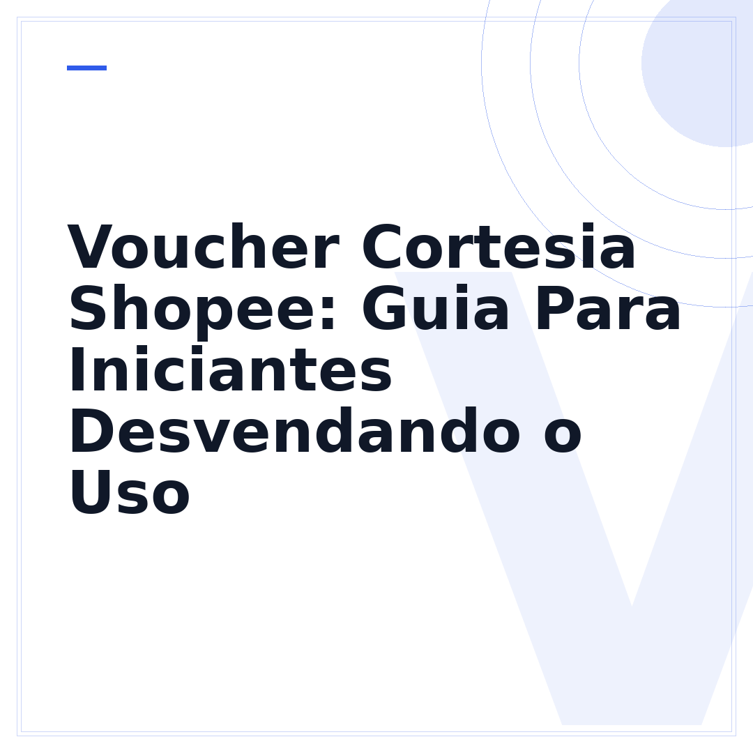 Voucher Cortesia Shopee: Guia Para Iniciantes Desvendando o Uso