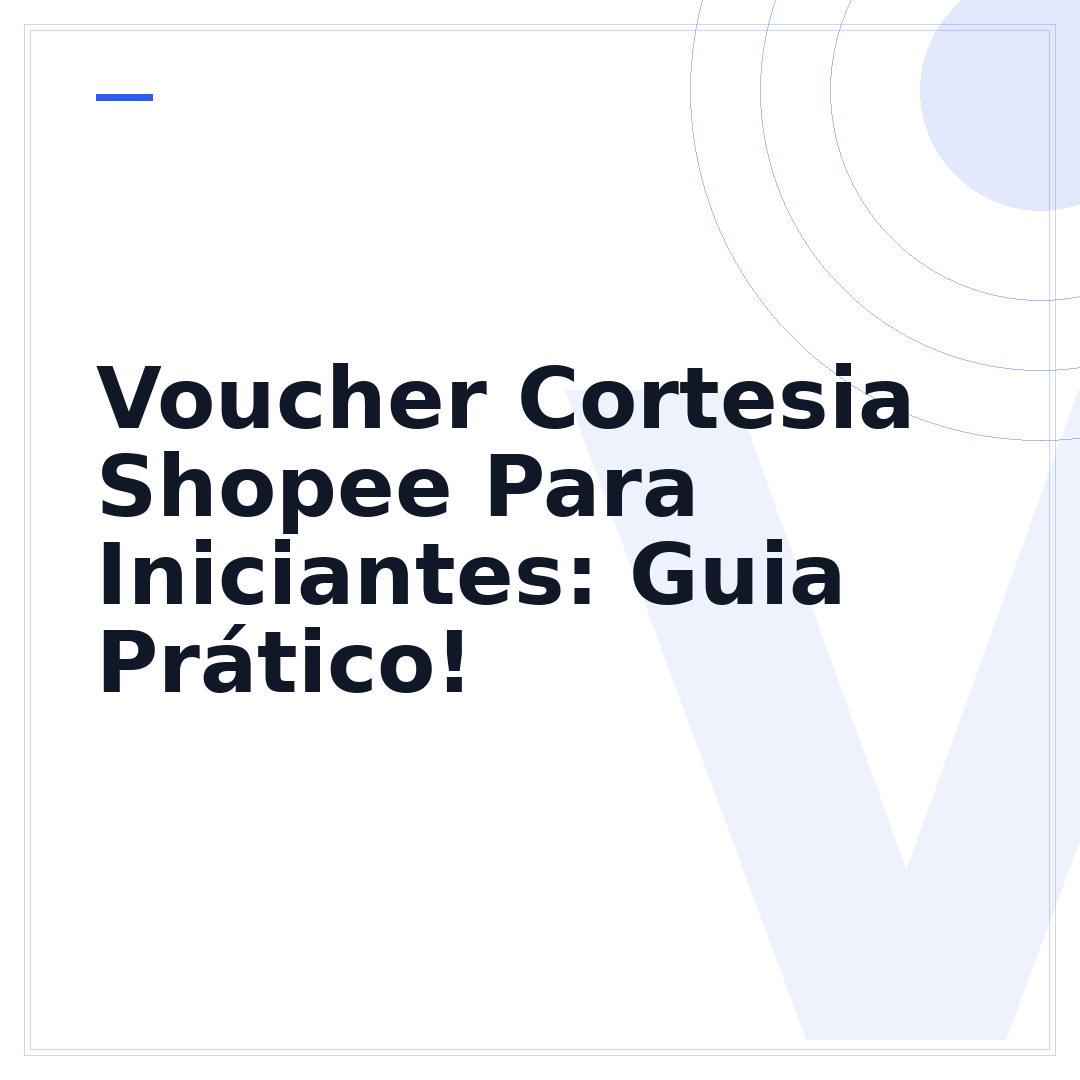 Voucher Cortesia Shopee Para Iniciantes: Guia Prático!